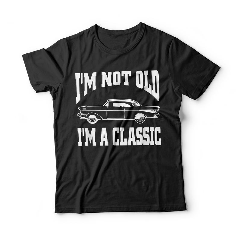 I'm Not Old I'm Classic T-Shirt Vintage Hot Rod Dad Grandpa I'm Not Old I'm Classic T-Shirt Vintage Hot Rod Dad Grandpa