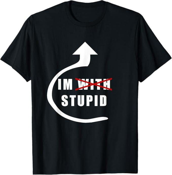 I'm With Stupid Arrow Up T-Shirt Sarcastic Humor Tee I'm With Stupid Arrow Up T-Shirt Sarcastic Humor Tee