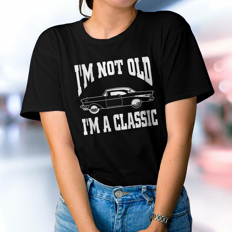 I'm Not Old I'm Classic T-Shirt Vintage Hot Rod Dad Grandpa I'm Not Old I'm Classic T-Shirt Vintage Hot Rod Dad Grandpa