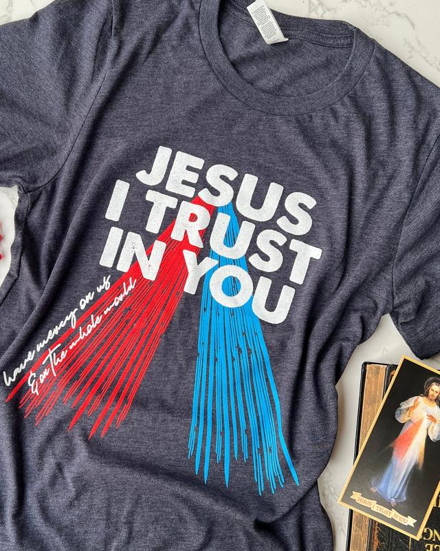 Jesus, I Trust In You. Inspirational Catholic T-Shirt Jesus, I Trust In You. Inspirational Catholic T-Shirt