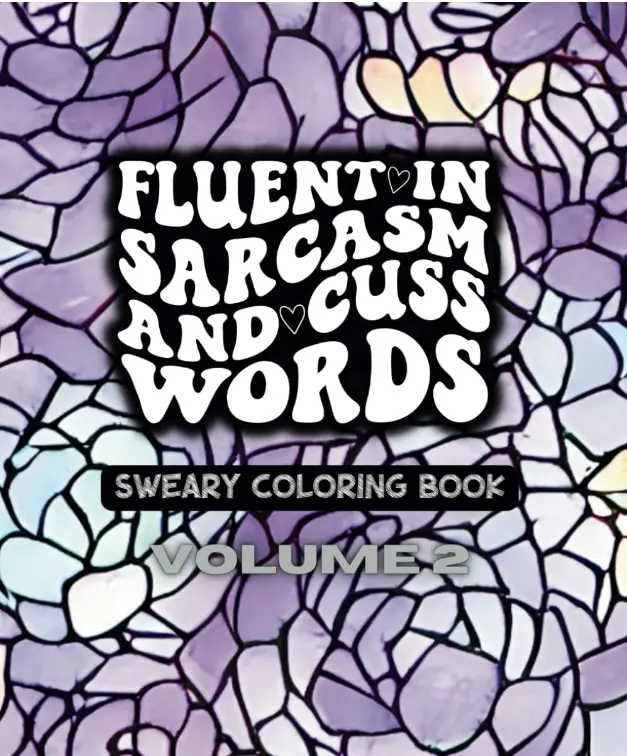 Fluent In Sarcasm and Cuss Words - Volume Two - (NO TARIFFS or Import Charges) A Sweary Motivational Adult Coloring Book - 49 Unique Designs - 7.5" x 9.25" - By Feisty Mom Designs