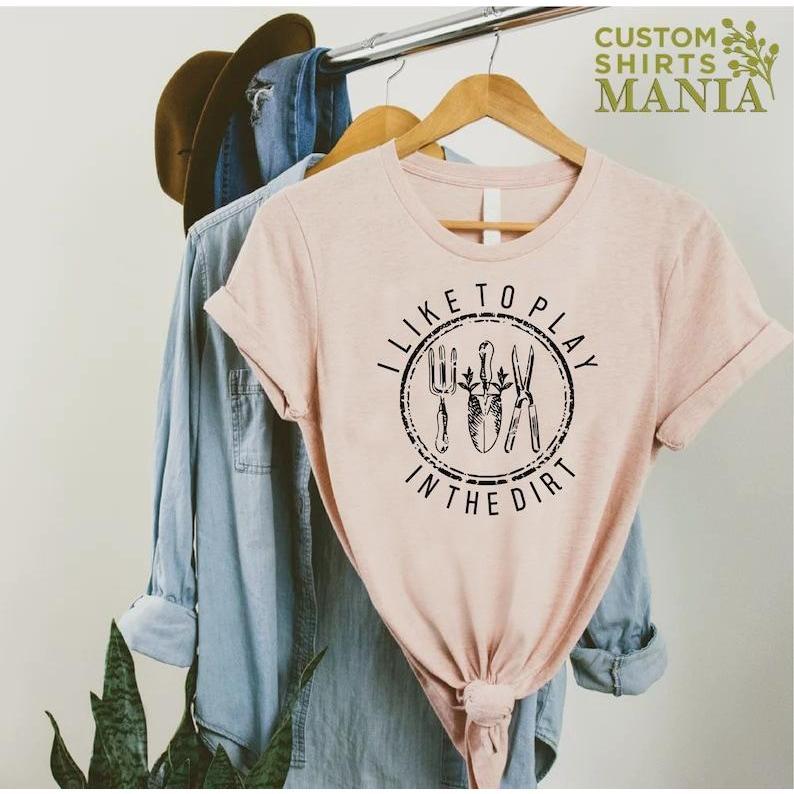 Gardening Play In The Dirt Shirt Gardening Play In The Dirt Shirt