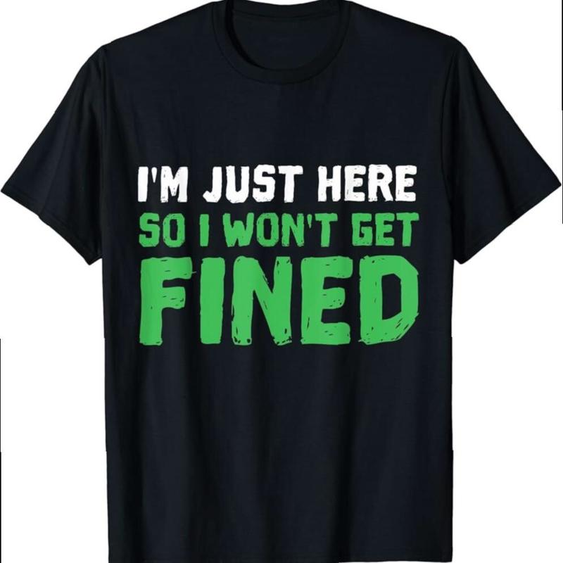 I'm Just Here So I Won't Get Fined Tshirt Sport Athletic Fun I'm Just Here So I Won't Get Fined Tshirt Sport Athletic Fun