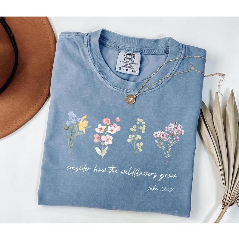 Consider How The Wildflowers Grow Bible Verse Quote Faith T-Shirt Gift Consider How The Wildflowers Grow Bible Verse Quote Faith T-Shirt Gift