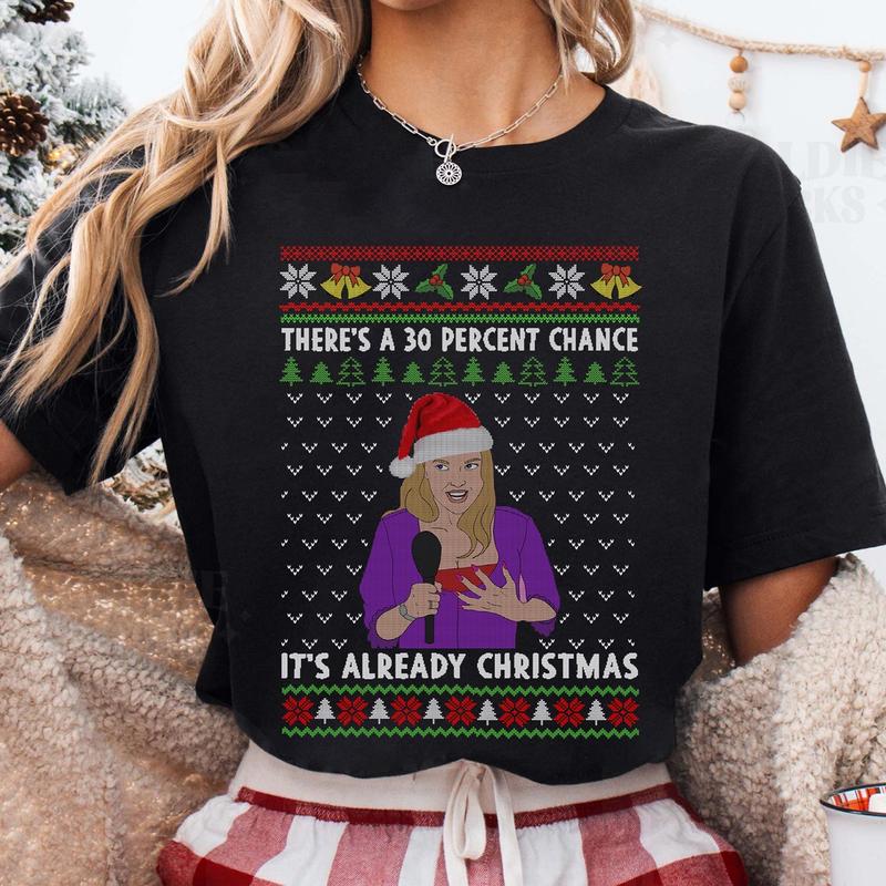 TikTok Shop Karen Smith Mean Girls Ugly Christmas Sweater Shirt Theres A 30 Percent Chance Its Already Christmas Sweatshirt Holiday Season Movie Quotes Xmas Gifts Unisex Shirt