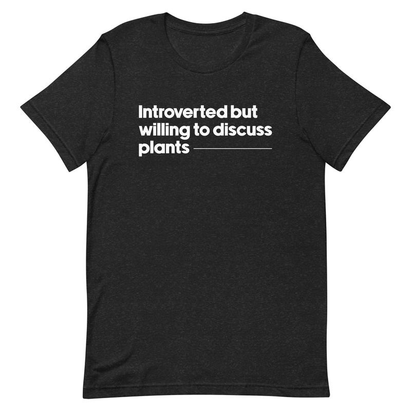 Introverted But Willing To Talk About Plants Unique Gift Tee Introverted But Willing To Talk About Plants Unique Gift Tee